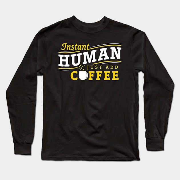 Instant human just add coffee Long Sleeve T-Shirt by Djokolelono